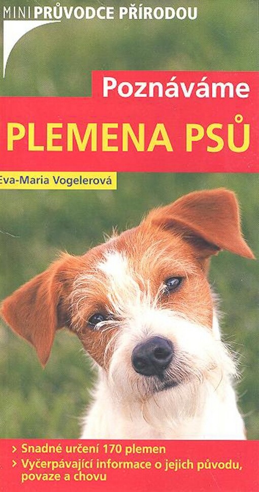 Poznáváme plemena psů : [snadné určení 170 plemen : vyčerpávající informace o jejich původu, povaze a chovu]