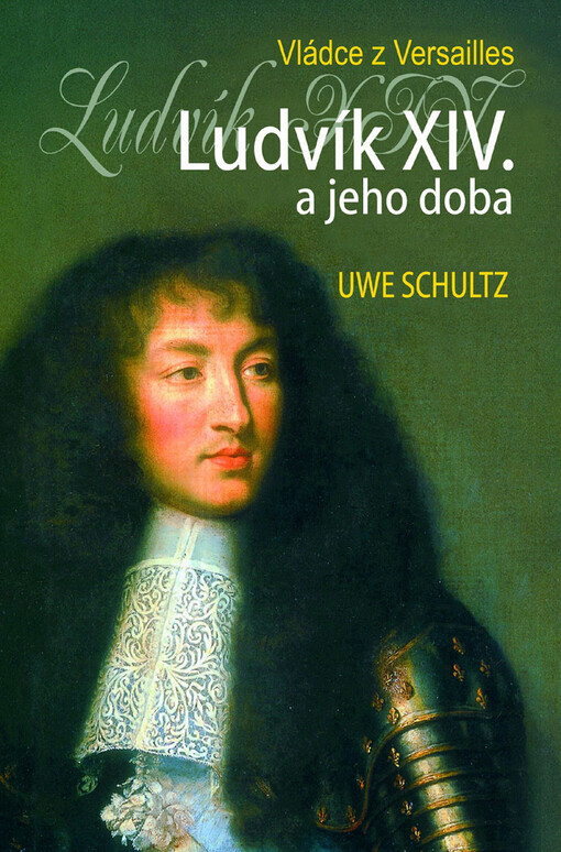 Ludvík XIV. a jeho doba: vládce z Versailles
