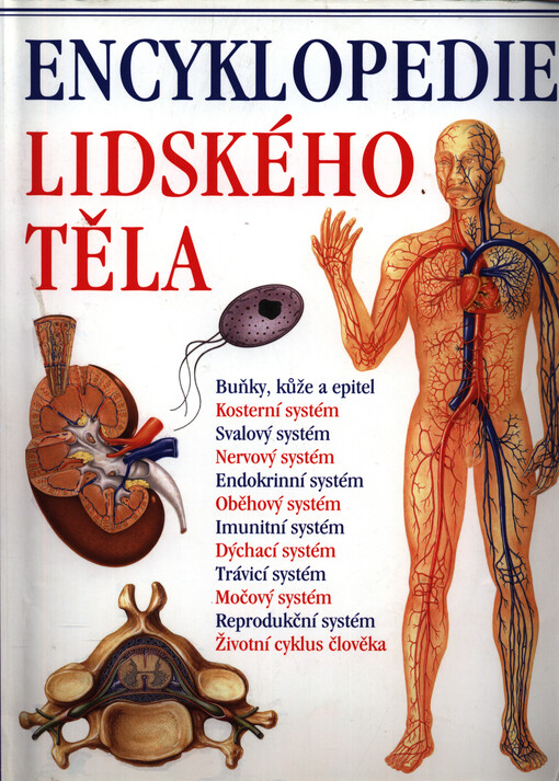 Encyklopedie lidského těla :ilustrovaný průvodce jeho stavbou, funkcí a některými poruchami