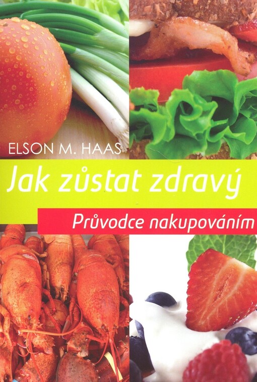 Jak zůstat zdravý: průvodce nakupováním : pro svou rodinu vybírejte zdravé potraviny
