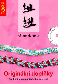 Kumihimo :originální doplňky : tradiční japonská technika splétání