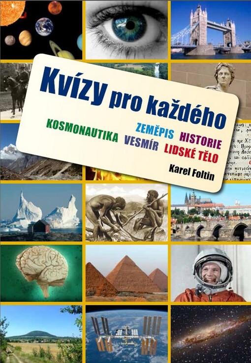 Kvízy pro každého :zeměpis, historie, kosmonautika, vesmír, lidské tělo
