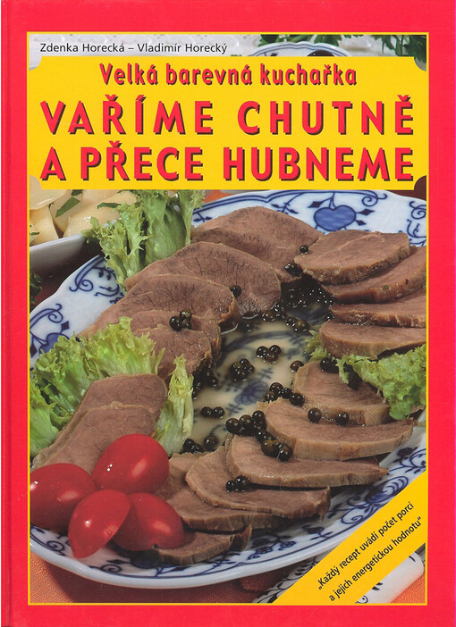 Vaříme chutně a přece hubneme: velká barevná kuchařka