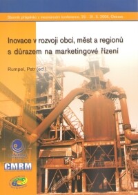 Inovace v rozvoji obcí, měst a regionů s důrazem na marketingové řízení : sborník příspěvků z mezinárodní konference, 29.-31.5.2006, Ostrava