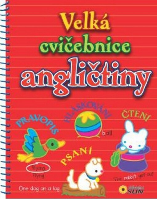 Velká cvičebnice angličtiny :pravopis, hláskování, čtení, psaní