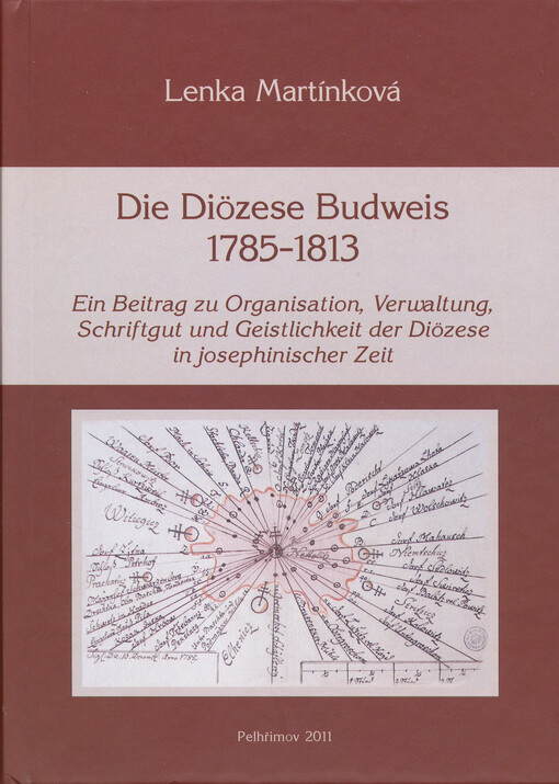Die Diözese Budweis 1785-1813 :ein Beitrag zu Organisation, Verwaltung, Schriftgut und Geistlichkeit der Diözese in josephinischer Zeit