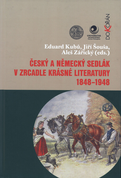 Český a německý sedlák v zrcadle krásné literatury 1848-1948 : diskurz mezi historií a literární vědou na téma selského a hraničářského románu