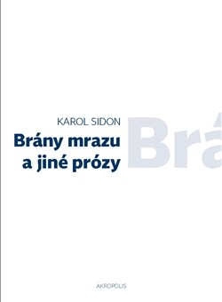 Brány mrazu a jiné prózy - Karol Sidon