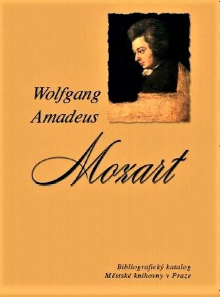 Wolfgang Amadeus Mozart : bibliografický katalog Městské knihovny v Praze