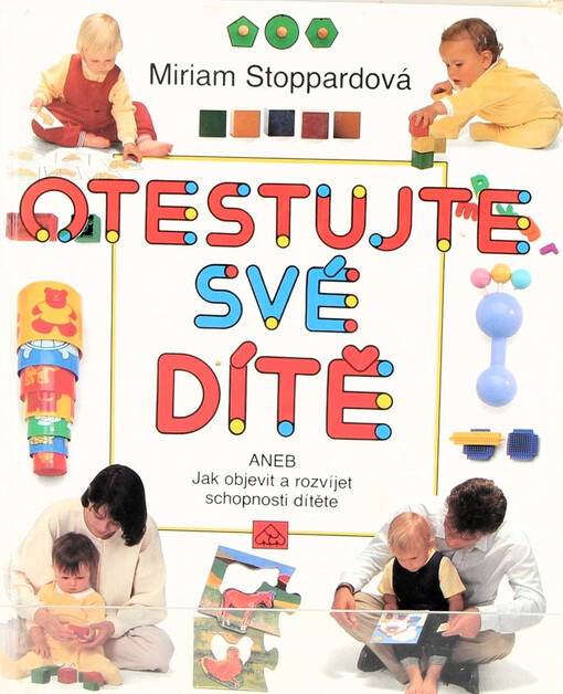 Otestujte své dítě, aneb, Jak objevit a rozvíjet schopnosti svého dítěte.