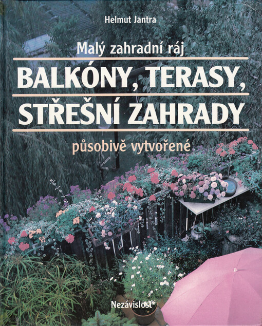 Balkóny, terasy, střešní zahrady : malý zahradní ráj působivě vytvořené