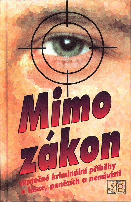 Mimo zákon : skutečné kriminální příběhy o lásce, penězích a nenávisti