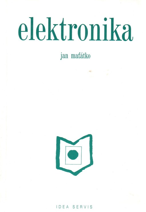 Elektronika: [učební text pro střední průmyslové školy s výukou předmětů Elektronika a Elektronika a elektronická zařízení ve studijních oborech skupiny 26-Elektrotechnika a 37-Doprava, Pošty ...]