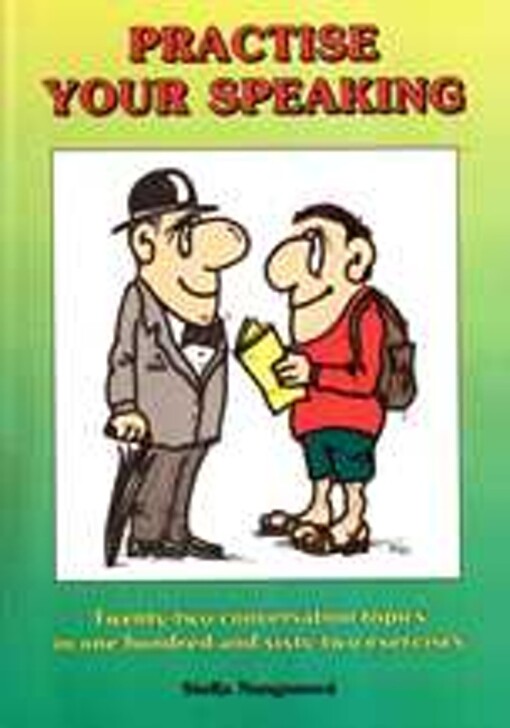 Practise your speaking : twenty-two conversation topics in one hundred and sixty-two exercises