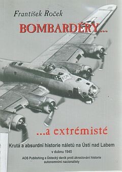 Bombardéry a extrémisté: krutá a absurdní historie náletů na Ústí nad Labem v dubnu 1945