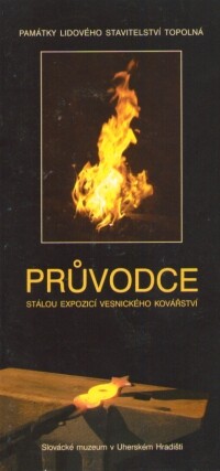 Památky lidového stavitelství Topolná. Průvodce stálou expozicí vesnického kovářství