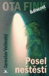 Posel neštěstí : čtvrtý případ soukromého detektiva Otakara Finka a jeho žižkovské kanceláře Discret