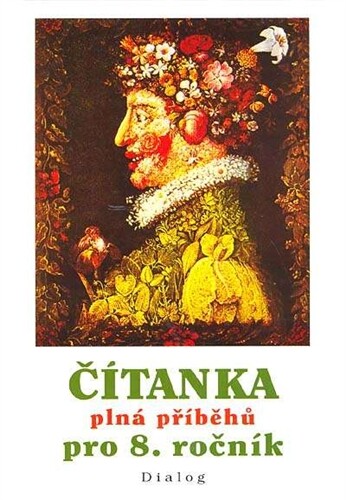 Čítanka plná příběhů starých i starších : výběrové texty literární a výtvarné výchovy pro 8. ročník základní školy a pro odpovídající ročník víceletých gymnázií
