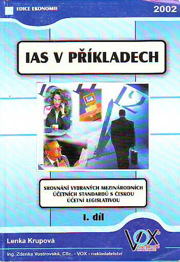 IAS v příkladech : srovnávání vybraných mezinárodních účetních standardů s českou účetní legislativou, Díl 1