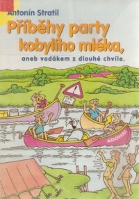 Příběhy party kobylího mléka, aneb, Vodákem z dlouhé chvíle