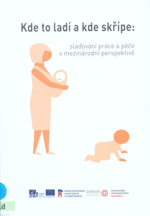 Kde to ladí a kde skřípe :slaďování práce a péče v mezinárodní perspektivě