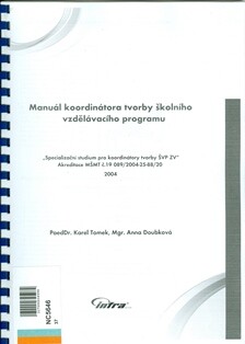 Manuál koordinátora tvorby školního vzdělávacího programu :specializační studium pro koordinátory tvorby ŠVP ZV : akreditace MŠMT č. 19 089/2004-25-88/20 : 2004