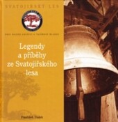 Legendy a příběhy ze Svatojiřského lesa : [mezi bájnou Chotucí a tajemnou Mladou]
