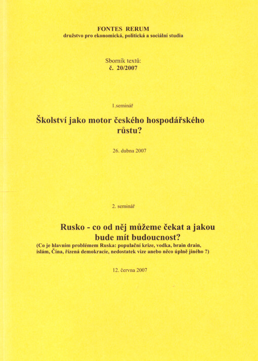 Školství jako motor českého hospodářského růstu? : 1. seminář, 26. dubna 2007 ; Rusko - co od něj můžeme čekat a jakou bude mít budoucnost? : (co je hlavním problémem Ruska: populační krize, vodka, brain drain, islám, Čína, USA, řízená demokracie, nedostatek vize anebo něco úplně jiného?) : 2. seminář, 12. června 2007