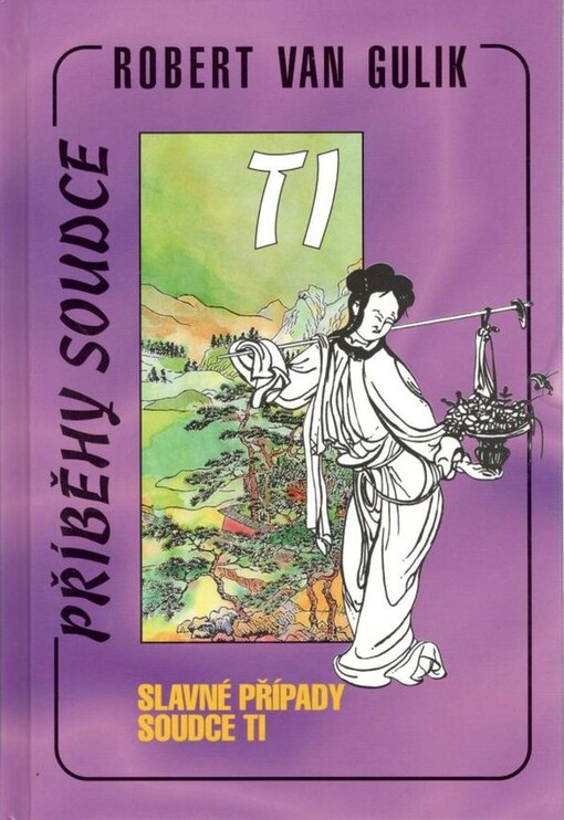 Slavné případy soudce Ti :(Ti kung an) : autentický čínský detektivní román z 18. století