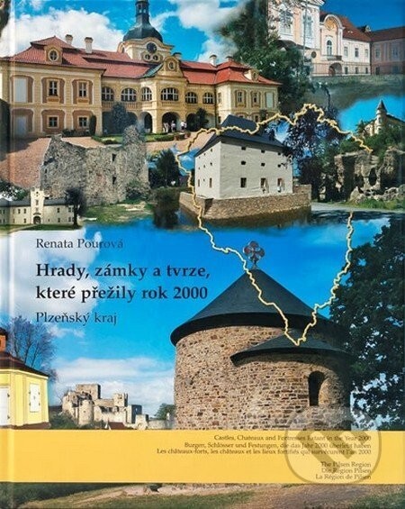 Hrady, zámky a tvrze, které přežily rok 2000 : Plzeňský kraj = Castles, chateaux and fortresses extant in the year 2000 : the Pilsen region = Burgen, Schlösser und Festungen, die das Jahr 2000 überlebt haben : die Region Pilsen = Les châteaux-forts, les châteaux et les lieux fortifiés qui survécurent l'an 2000 : la région de Pilsen