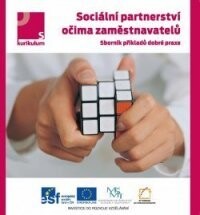 Sociální partnerství očima zaměstnavatelů :sborník příkladů dobré praxe : spolupráce sociálních partnerů a středních odborných škol