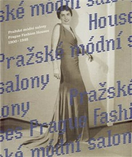 Pražské módní salony 1900-1948 =Prague fashion houses 1900-1948