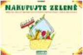 Nakupujte zeleně : příručka pro environmentálně šetrný provoz úřadů, firem, organizací /