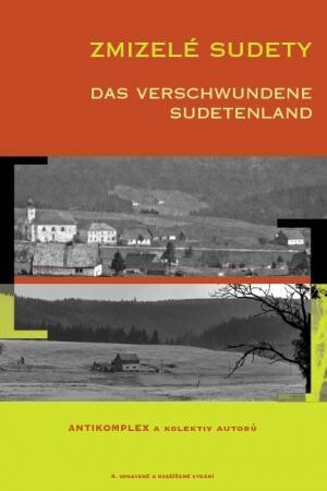 Zmizelé Sudety : [katalog k výstavě] = Das verschwundene Sudetenland : [der Katalog zur Ausstellung]