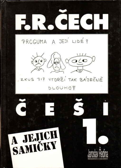 Češi a jejich samičky 1. :(pravdivé příběhy ze života českých vlastenců a vlastenek, potomků knížete Přemysla a kněžny Libuše, aneb, Poučení z krizových let, od narození do smrti)
