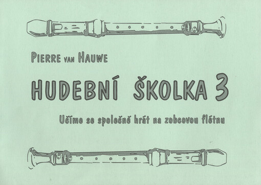 Hudební školka 3 návod ke skupinové výuce na sopránovou flétnu s doprovodem nástrojů Orffovského instrumentáře : [učíme se společně hrát na zobcovou flétnu]
