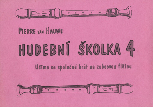 Hudební školka 4 učíme se společně hrát na zobcovou flétnu : návod ke skupinové výuce hry na sopránovou zobcovou flétnu s doprovedem nástrojů Orffovského instrumentáře