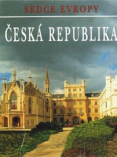 Srdce Evropy : Česká republika /
