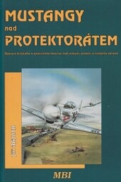 Mustangy nad Protektorátem: operace britského a amerického letectva nad českými zeměmi a německá obrana