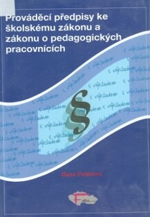 Prováděcí předpisy ke školskému zákonu a zákonu o pedagogických pracovnících s výkladem