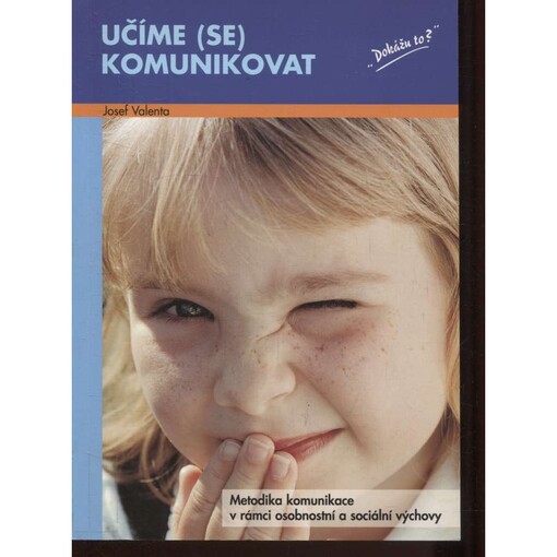 Učíme (se) komunikovat :metodika komunikace v rámci osobnostní a sociální výchovy, 2., (dopl.) vyd.