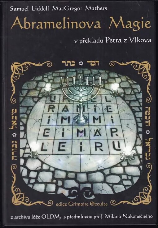 Kniha posvátné magie mága Abramelina :jež byla předána Židem Abrahamem jeho synu Lamechovi, léta Páně 1458