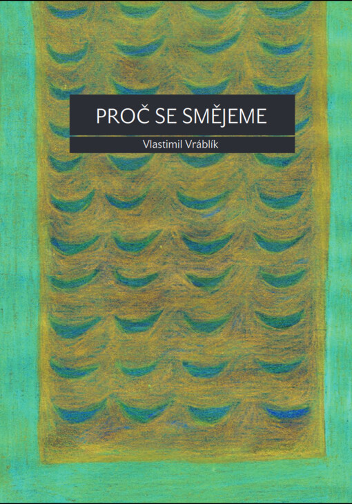 Proč se smějeme :psychologie a psychoanalýza humor, komiky a ironie