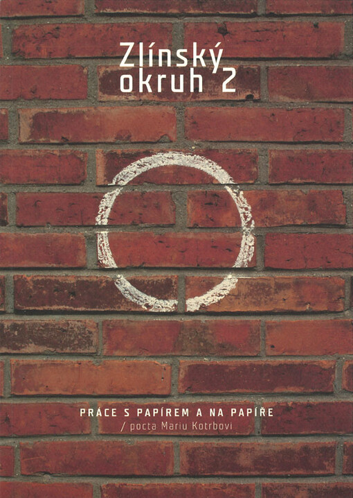 Zlínský okruh 2 : práce s papírem a na papíře : pocta Mariu Kotrbovi /