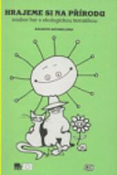 Hrajeme si na přírodu :soubor her s ekologickou tematikou, 2. vyd.