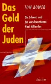 Das Gold der Juden = [Orig.: Bloody money - the Swiss, the Nazis, and the looted Billions] : die Schweiz und die verschwundenen Nazi-Milliarden
