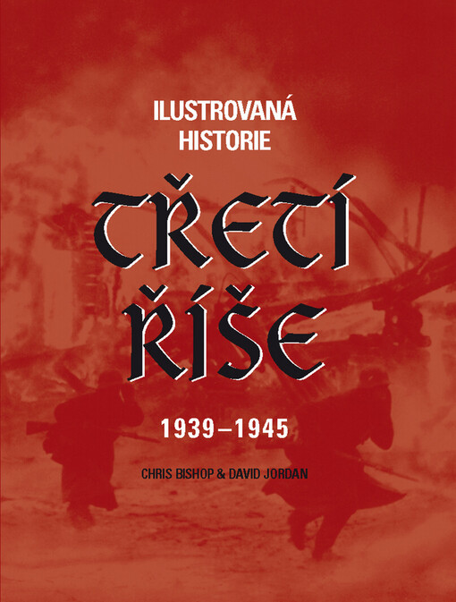 Třetí říše : 1939-1945 : ilustrovaná historie