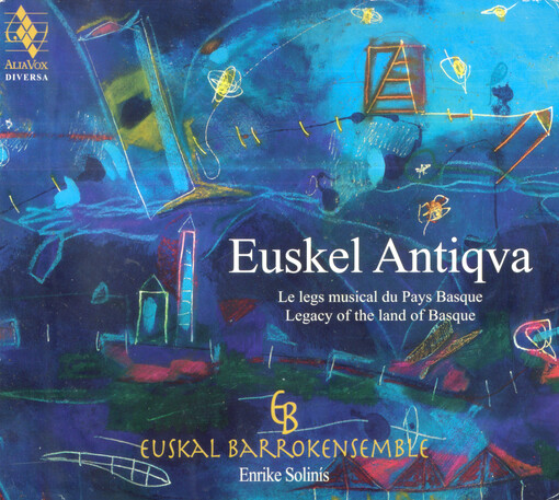 Euskel antiqva : le legs musical du pays Basque = Legacy of the land of Basque