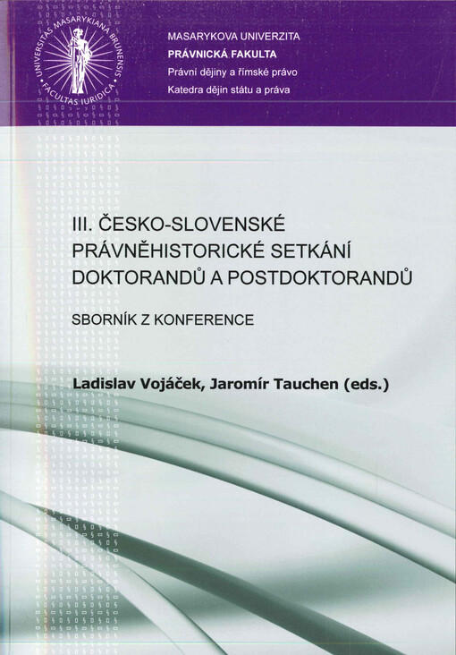 III. česko-slovenské právněhistorické setkání doktorandů a postdoktorandů  : (sborník z konference) 