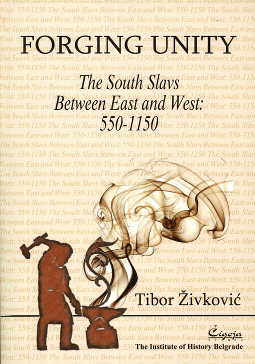 Forging unity : the South Slavs between East and West: 550-1150